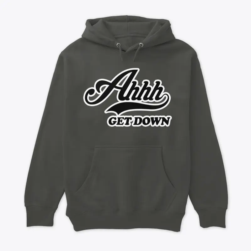 Ahhh Get Down Premium Hoodie