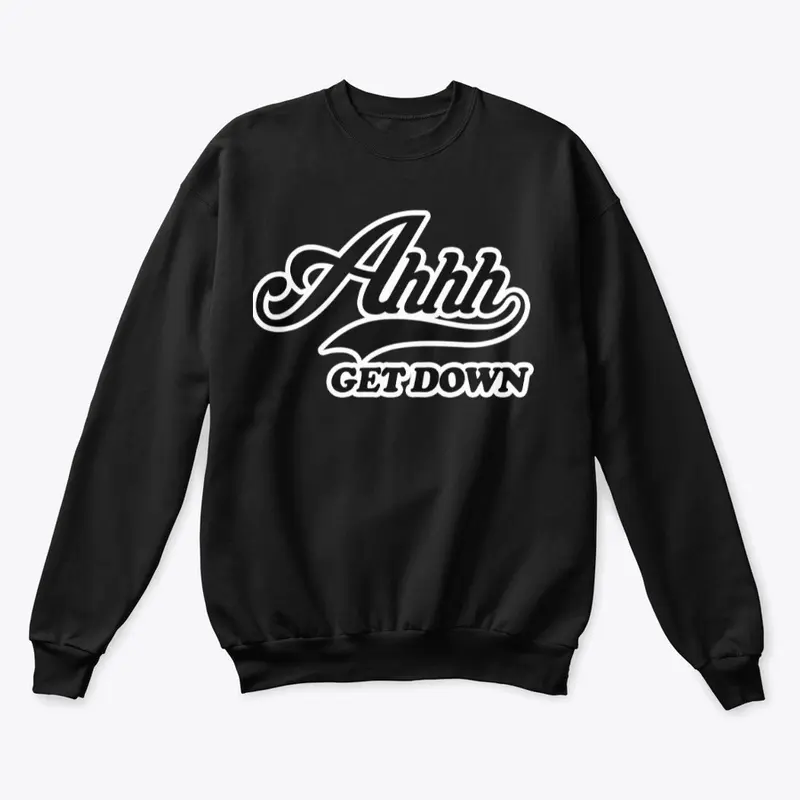 Ahh Get Down Sweat Shirt Unisex 